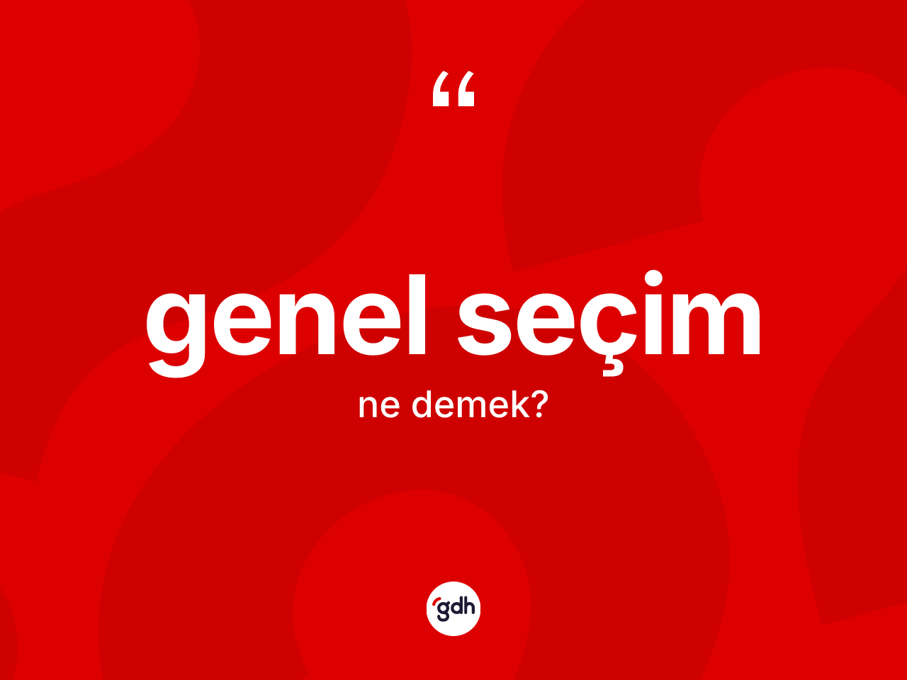 Genel seçim kelimesinin sözlükteki tanımı nedir? Genel seçim kelimesinin kaç farklı anlamı var?