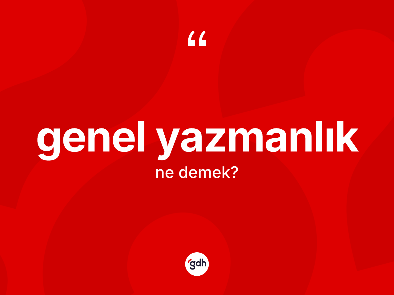 Genel yazmanlık kelimesinin tanımı nedir? Genel yazmanlık kelimesinin özellikleri nelerdir?