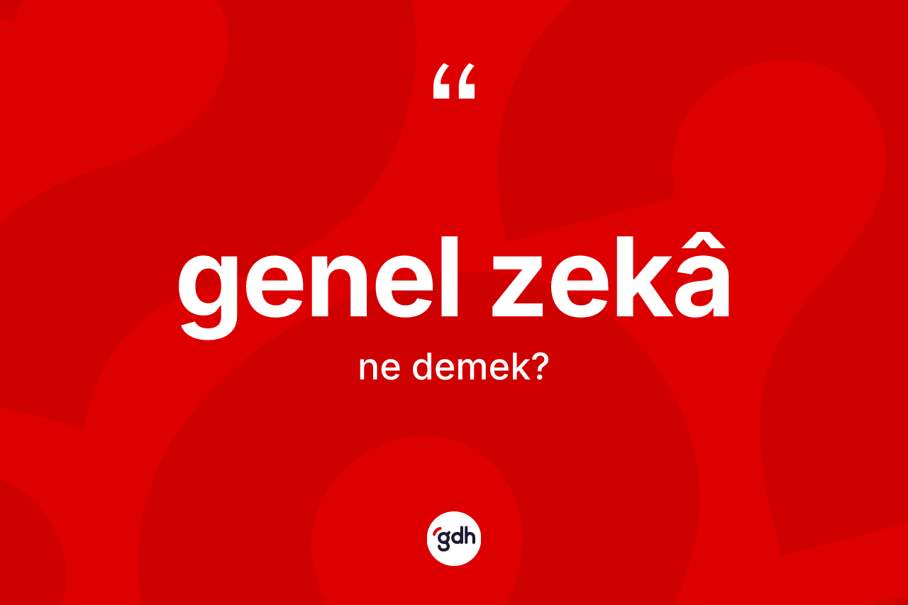 Genel zekâ kelimesinin anlamı nedir?