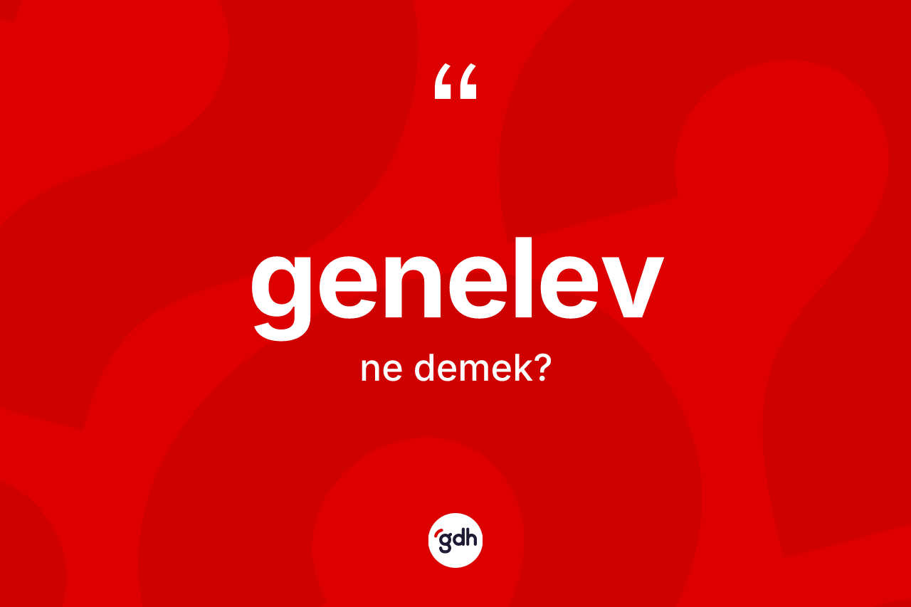 Genelev kelimesinin sözlükteki tanımı nedir?