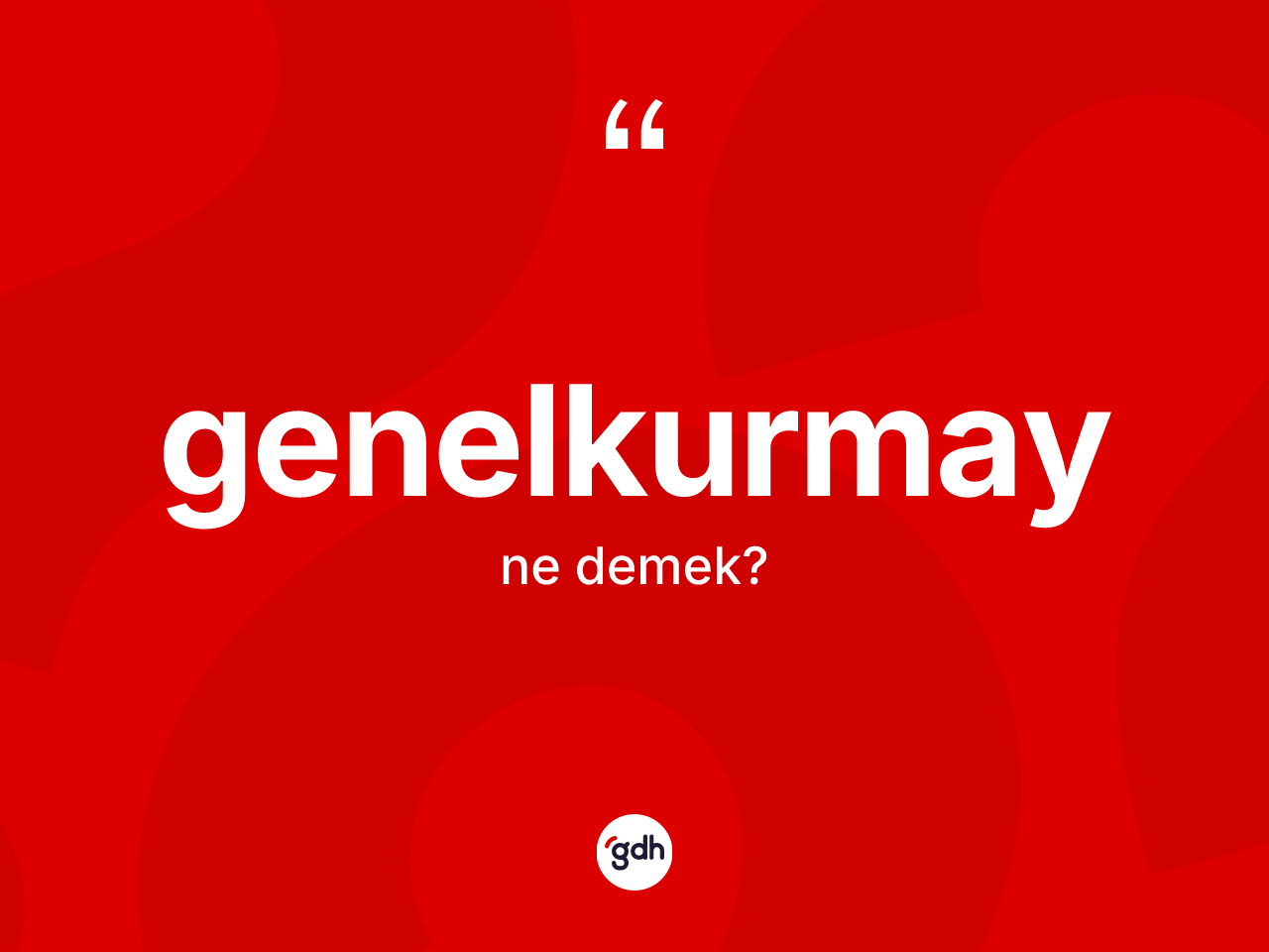 Genelkurmay kelimesi ne anlama gelir? Genelkurmayın TDK'ya göre anlamı nedir?
