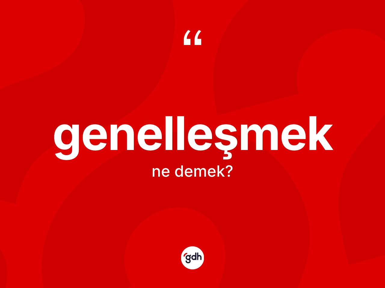 Genelleşmek kelimesinin anlamı nedir? Genelleşmek kelimesinin TDK anlamı nedir?