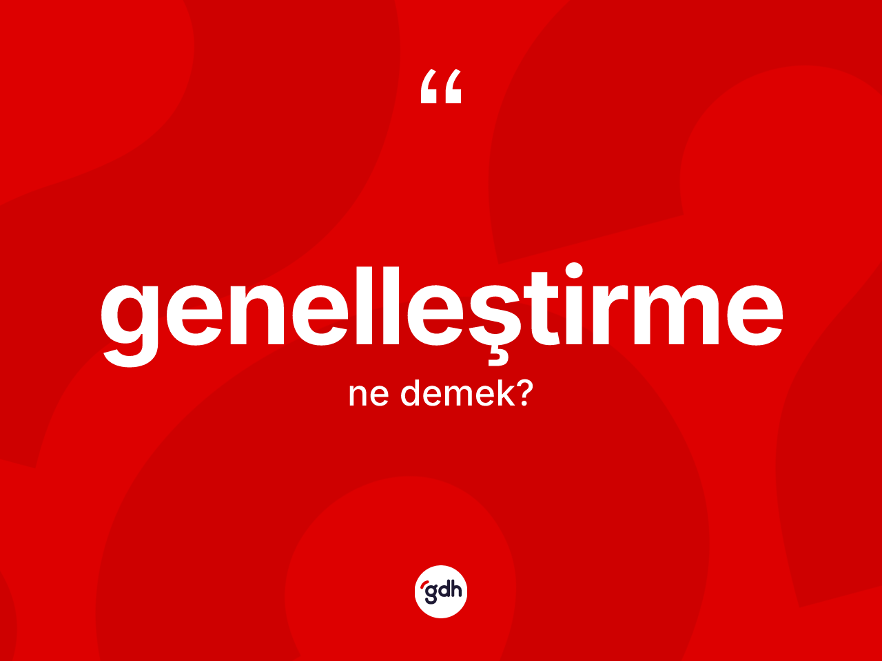 Genelleştirme kelimesinin tanımı nedir? Genelleştirmenin sözlükteki anlamı nedir?