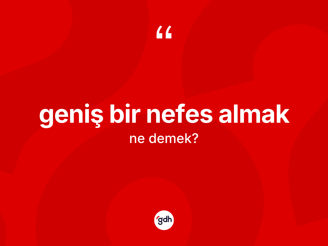 Geniş bir nefes almak ifadesinin anlamı nedir? Geniş bir nefes almak ifadesinin TDK anlamı nedir?