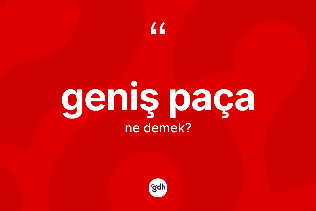 Geniş paça kelimesinin anlamı nedir?