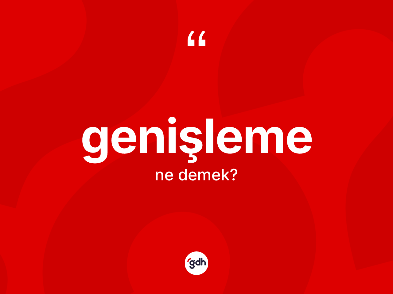 Genişleme kelimesinin sözlükteki tanımı nedir? Genişlemenin sözlükteki anlamı nedir?