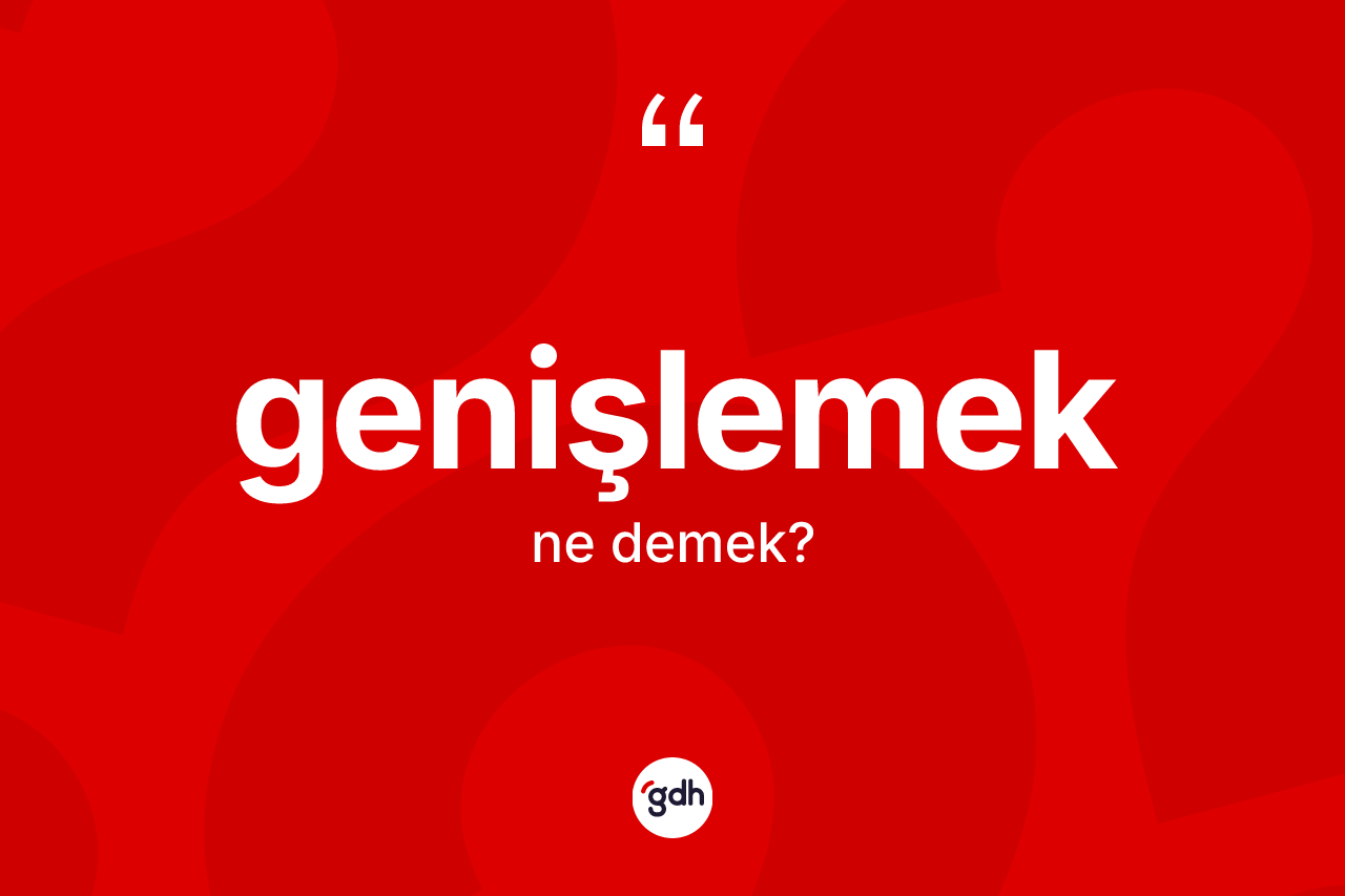 Genişlemek ne anlama gelir?