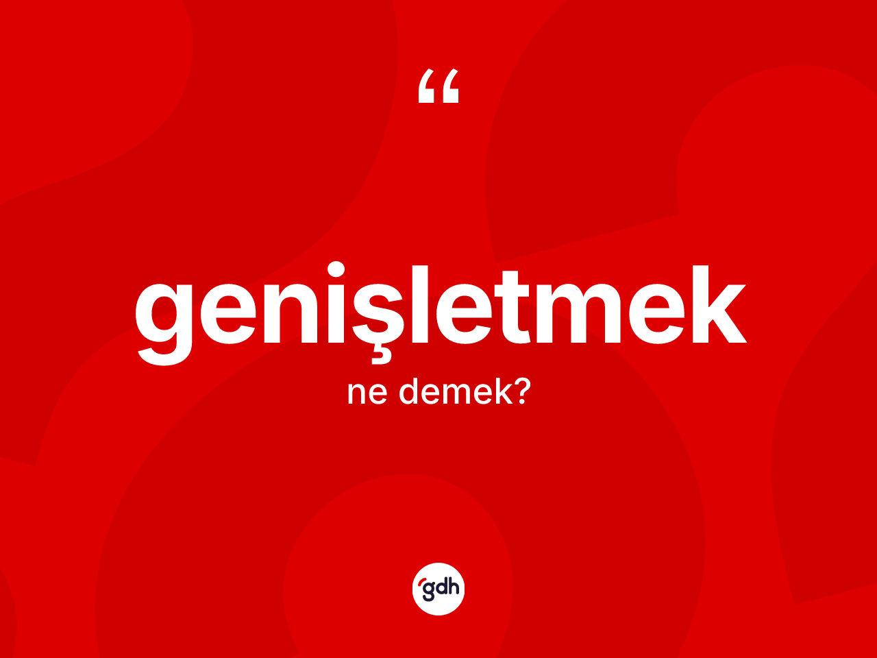 Genişletmek kelimesinin tanımı nedir? Genişletmek kelimesinin özellikleri nelerdir?