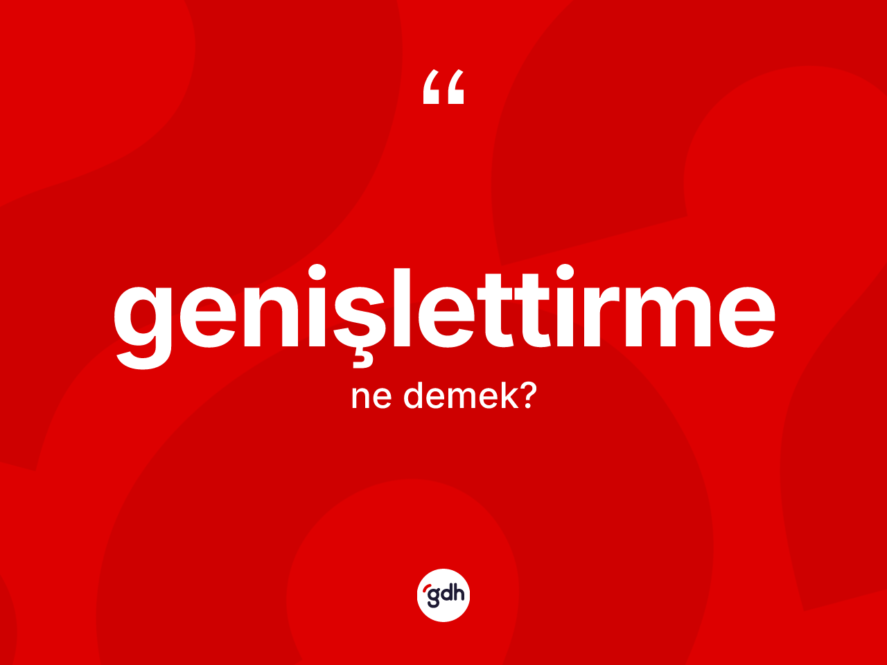 Genişlettirme kelimesinin tanımı nedir? Genişlettirmenin TDK'ya göre anlamı nedir?