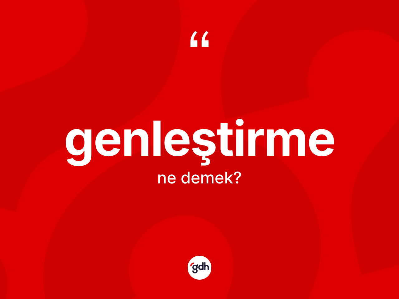 Genleştirme kelimesi ne anlama gelir? Genleştirmenin TDK'ya göre anlamı nedir?