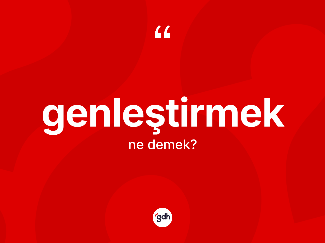 Genleştirmek kelimesinin tanımı nedir? Genleştirmeğin kısaca tanımı nedir?