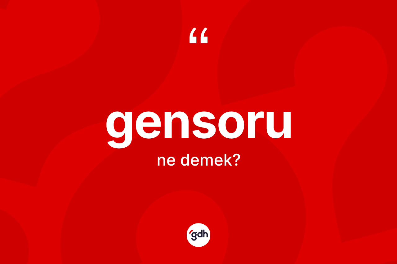 Gensoru kelimesi ne demek? Gensorunun TDK'ya göre anlamı nedir?