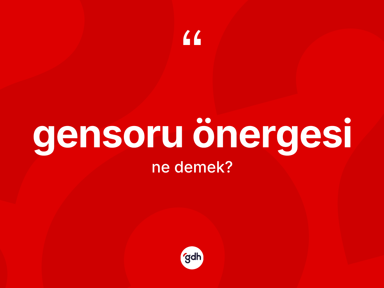 Gensoru önergesi kelimesi nedir? Gensoru önergesinin TDK'ya göre anlamı nedir?