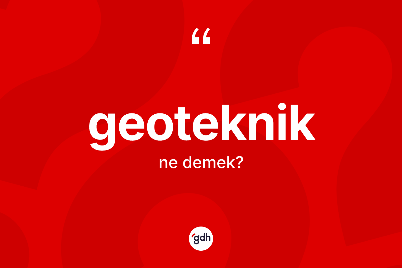 Geoteknik ne demek? Geotekniğin halk arasındaki kullanımı nasıldır?