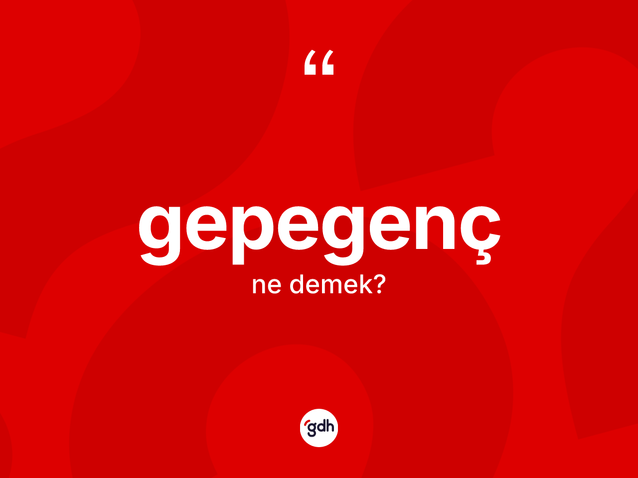 Gepegenç kelimesinin anlamı nedir? Gepegenç kelimesinin TDK'ya göre açıklaması nedir?