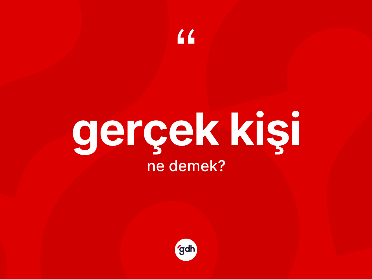 Gerçek kişi kelimesinin sözlükteki tanımı nedir? Gerçek kişi kelimesinin kaç farklı anlamı var?