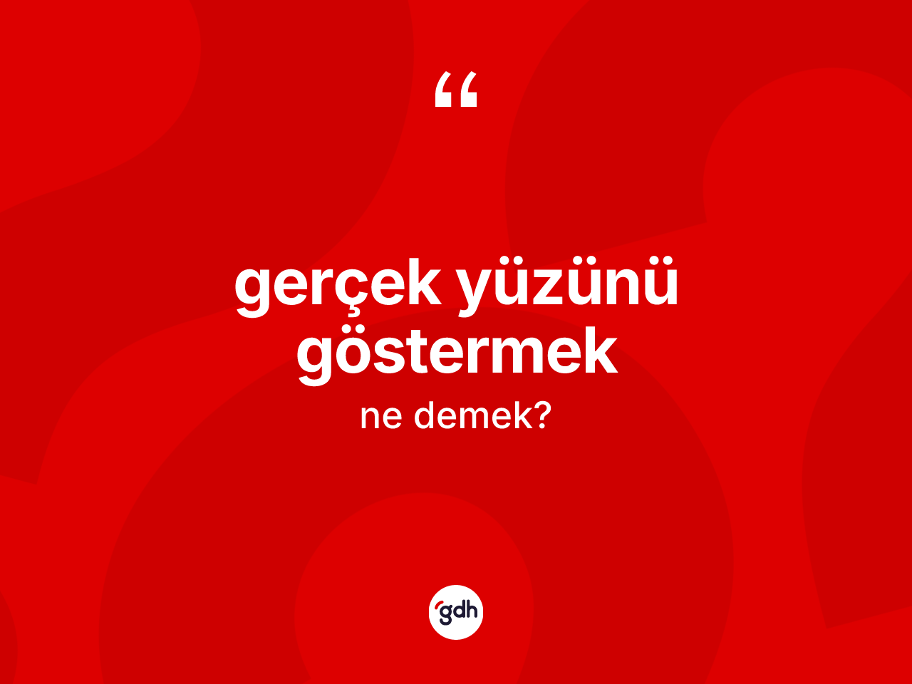 Gerçek yüzünü göstermek ifadesinin kısaca tanımı nedir? Gerçek yüzünü göstermek ifadesinin özellikleri nelerdir?