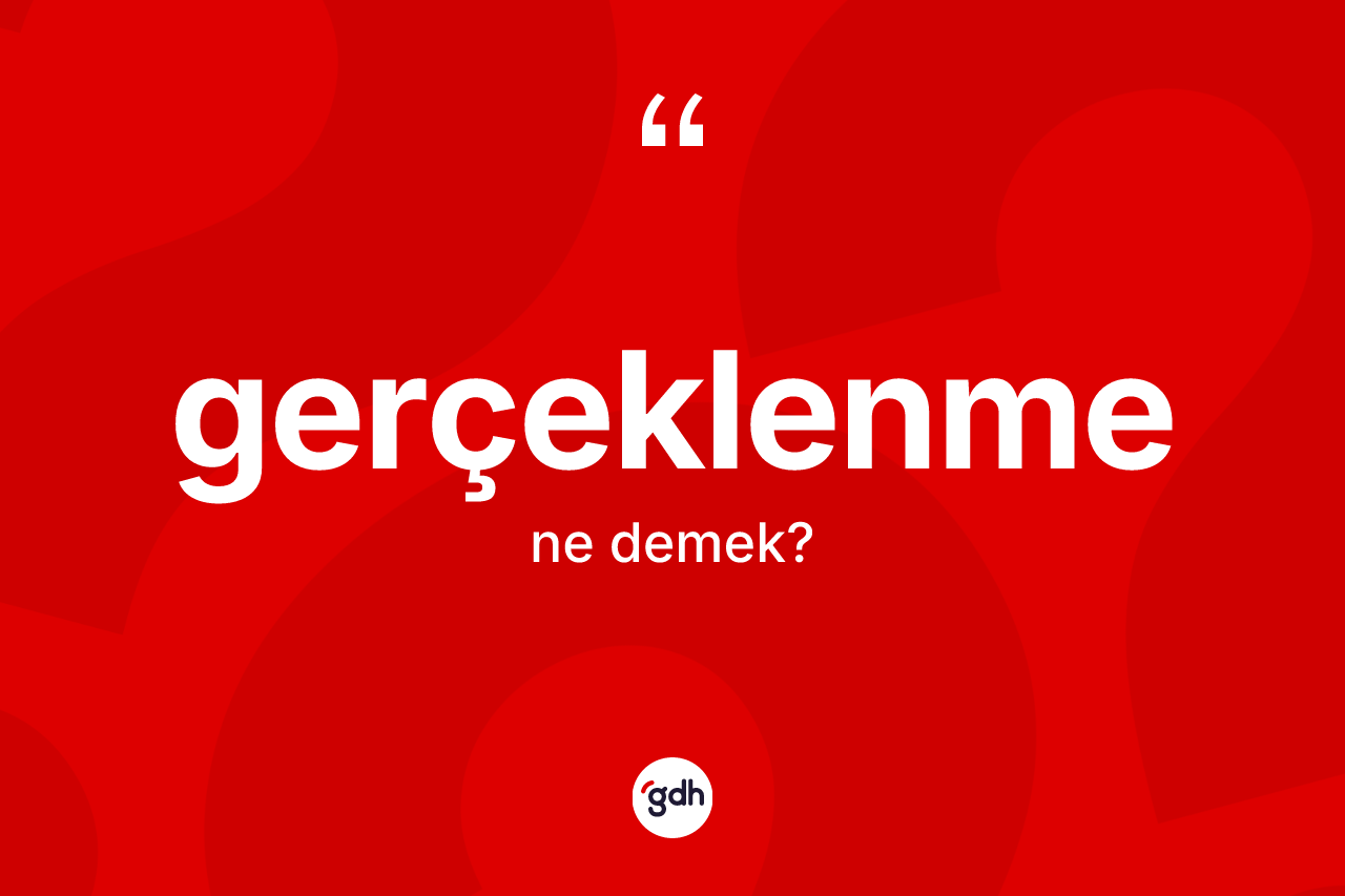 Gerçeklenme ne anlama gelir?
