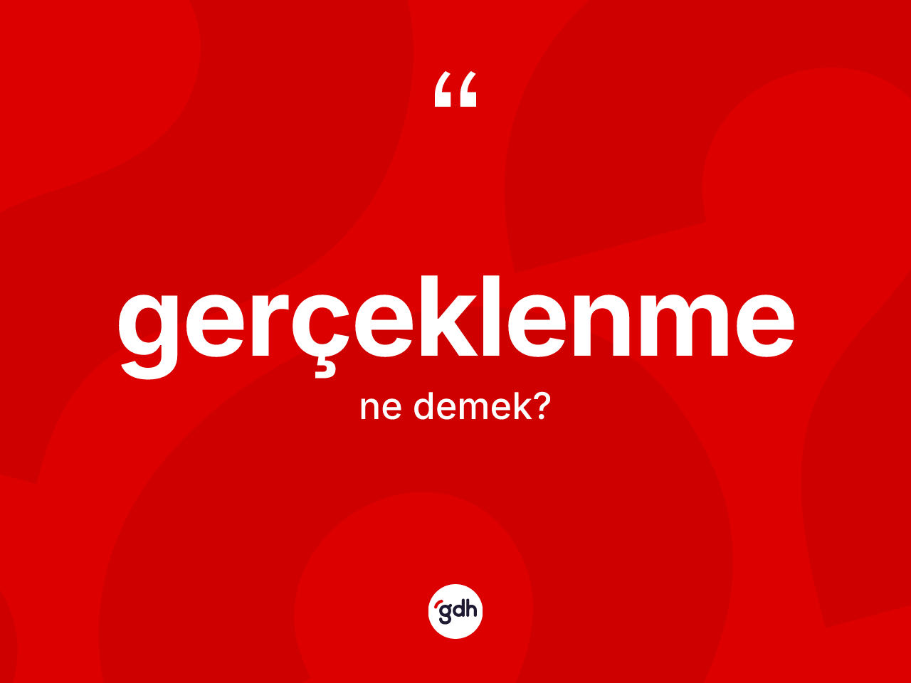 Gerçeklenme ne anlama gelir? Gerçeklenmenin TDK'ya göre anlamı nedir?