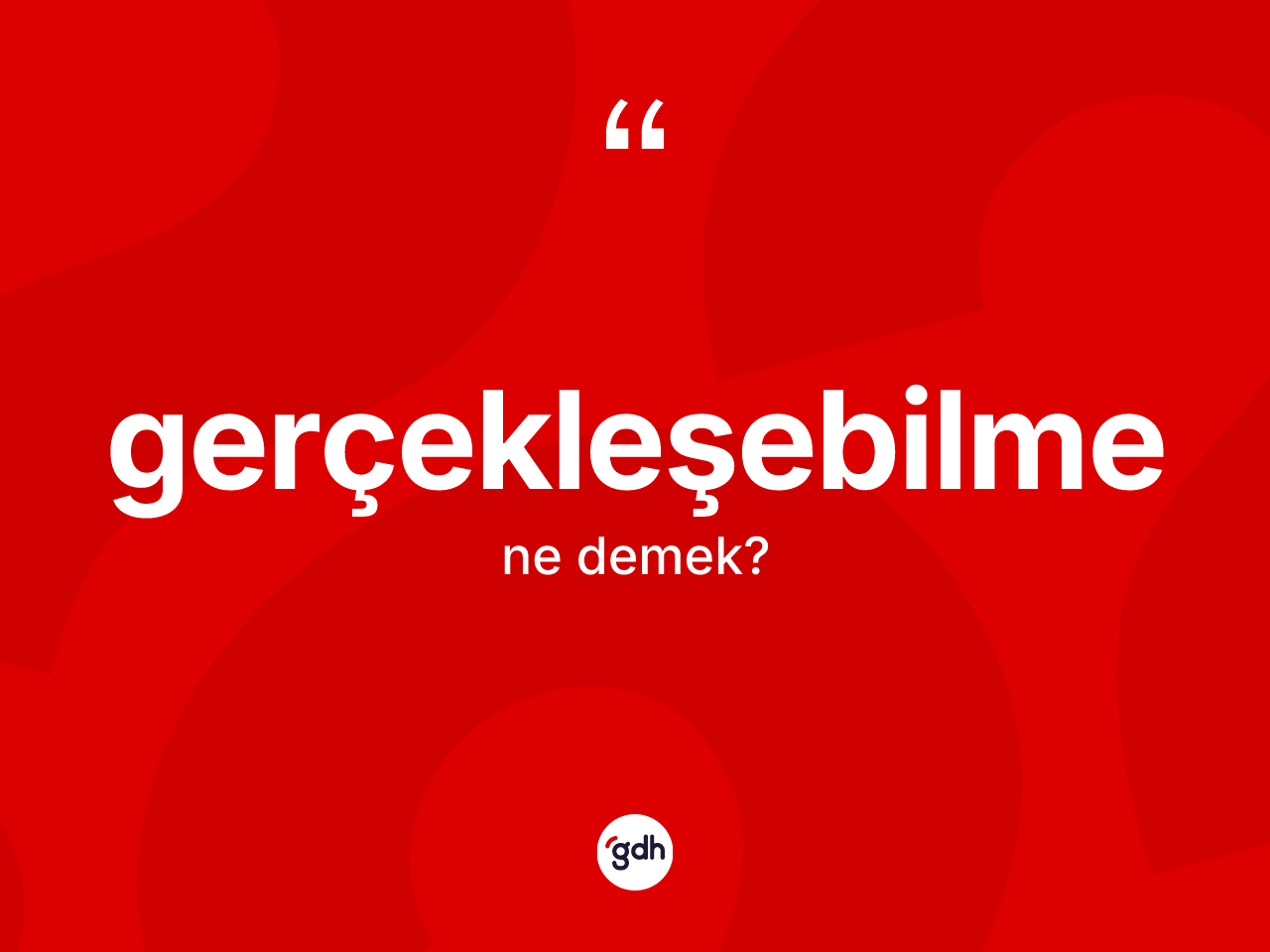 Gerçekleşebilme kelimesi ne anlama gelir? Gerçekleşebilme kelimesinin kaç farklı anlamı var?