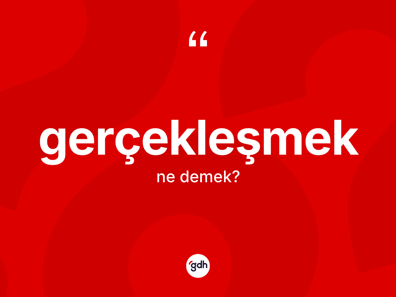 Gerçekleşmek kelimesinin tanımı nedir? Gerçekleşmeğin halk arasındaki kullanımı nasıldır?