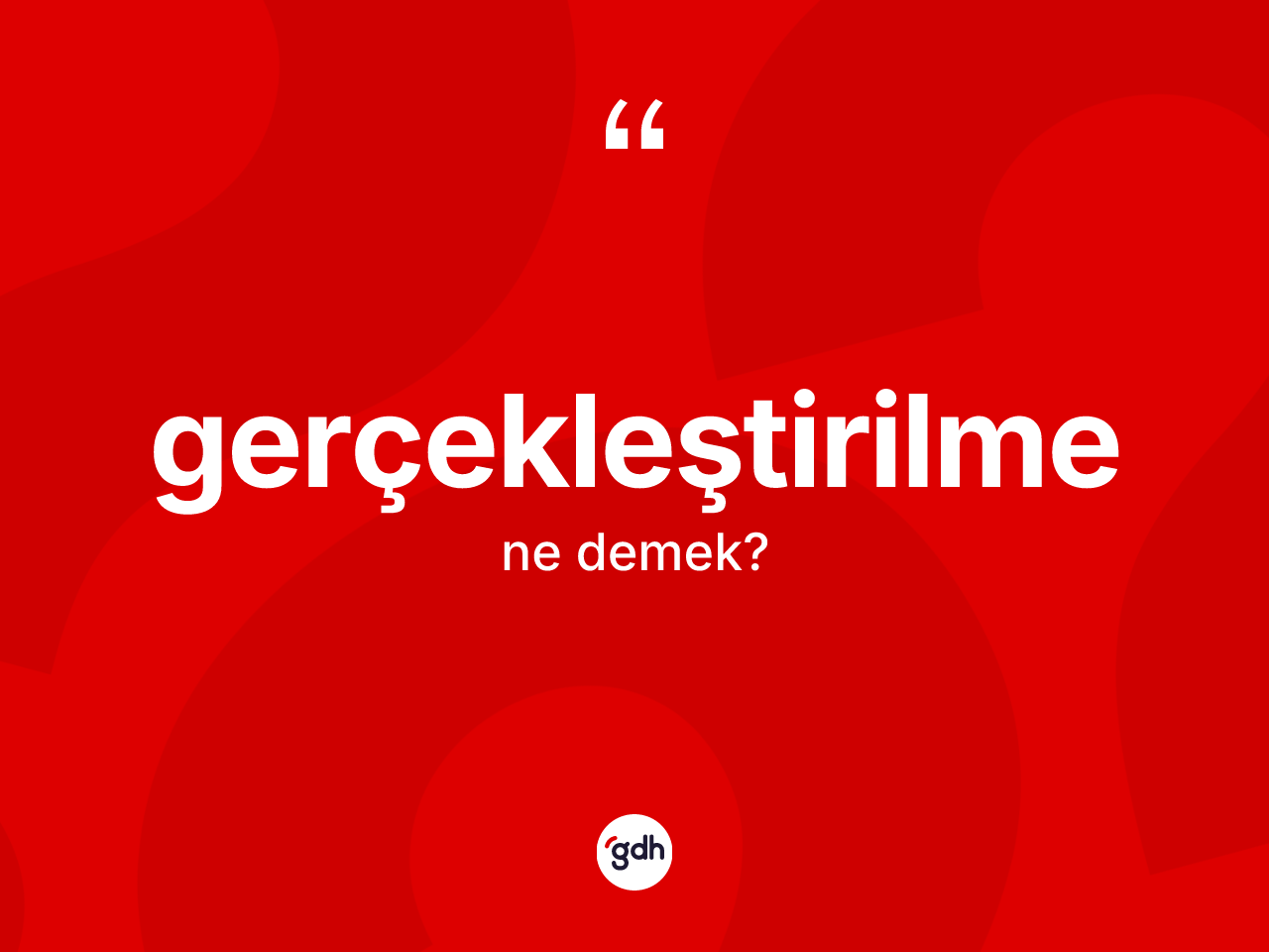 Gerçekleştirilme kelimesinin tanımı nedir? Gerçekleştirilmenin halk arasındaki kullanımı nasıldır?