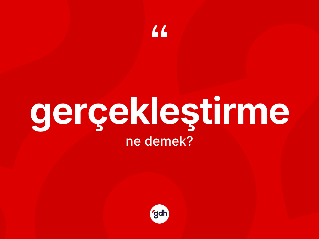 Gerçekleştirme kelimesinin sözlükteki tanımı nedir? Gerçekleştirmenin halk arasındaki kullanımı nasıldır?