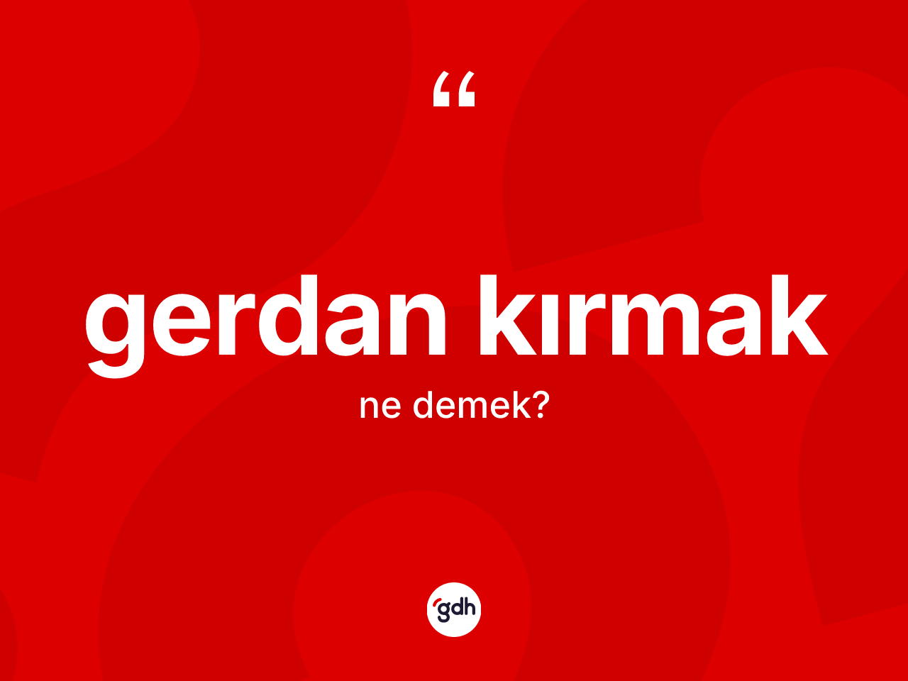 Gerdan kırmak sözü nedir? Gerdan kırmak ifadesi nerede kullanılır?