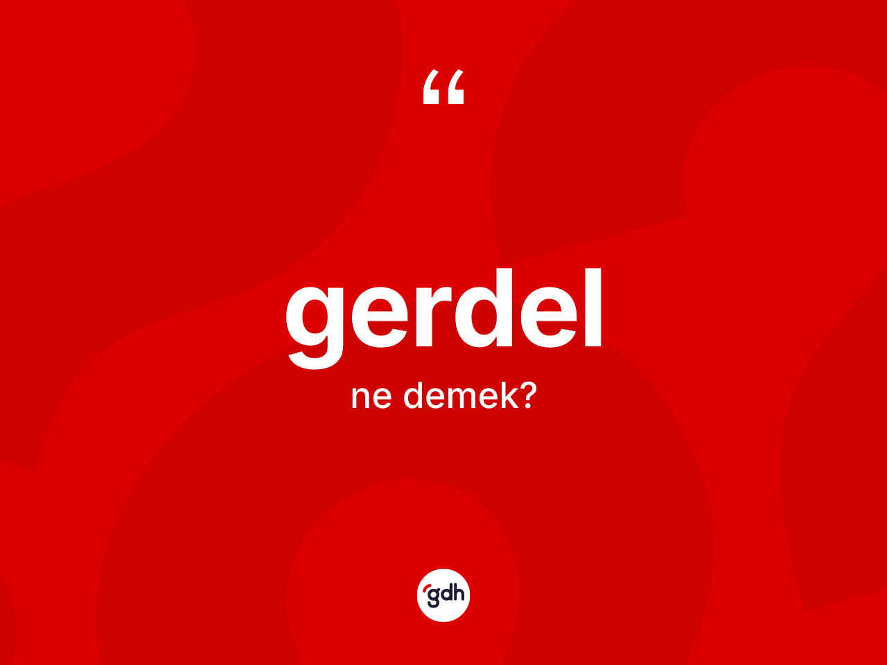 Gerdel kelimesi nedir? Gerdelin kısaca tanımı nedir?