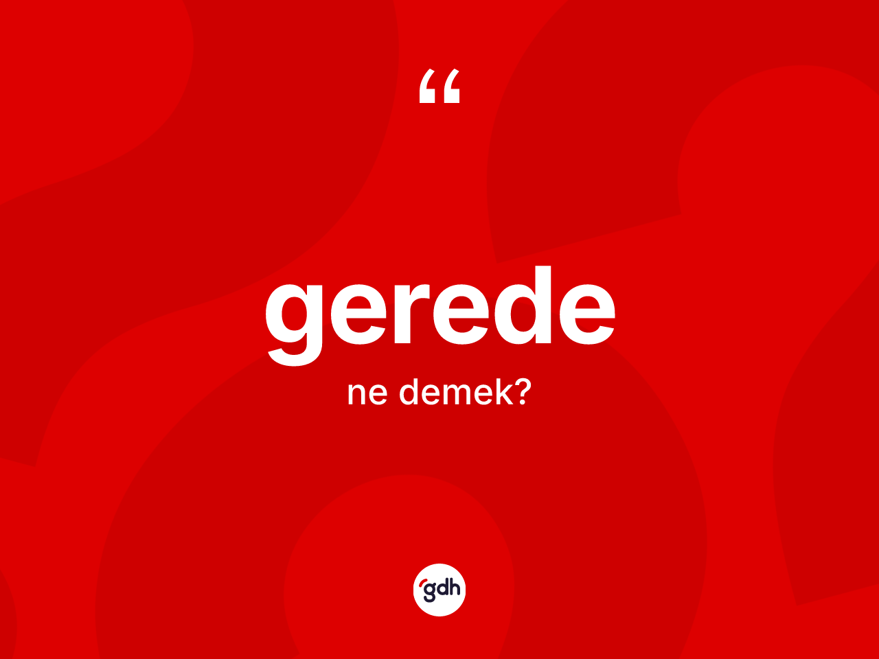 Gerede nedir? Gerede'nin TDK'ya göre anlamı nedir?