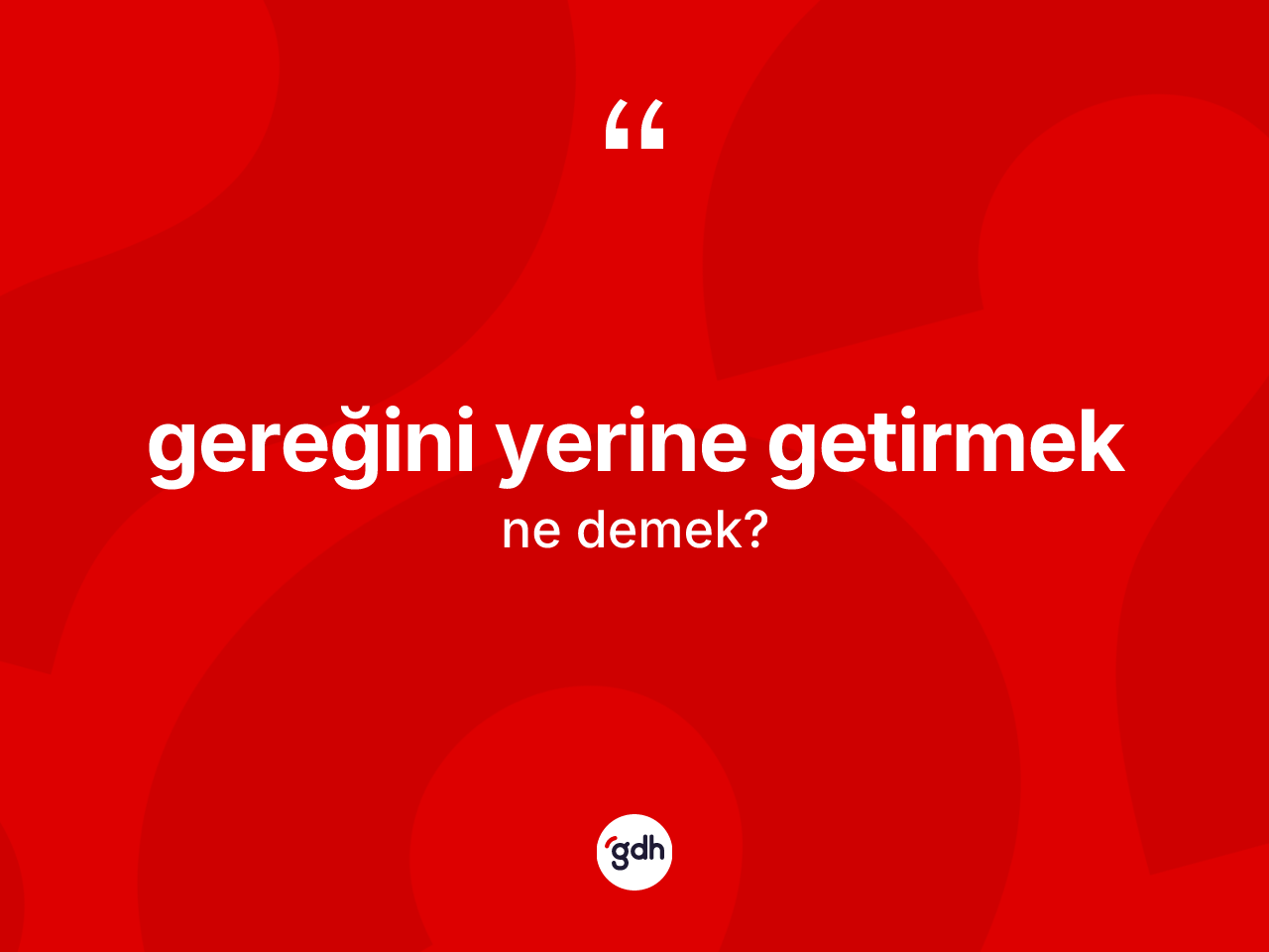 Gereğini yerine getirmek ifadesinin sözlükteki anlamı nedir? Gereğini yerine getirmek ifadesinin TDK'ya göre anlamı nedir?