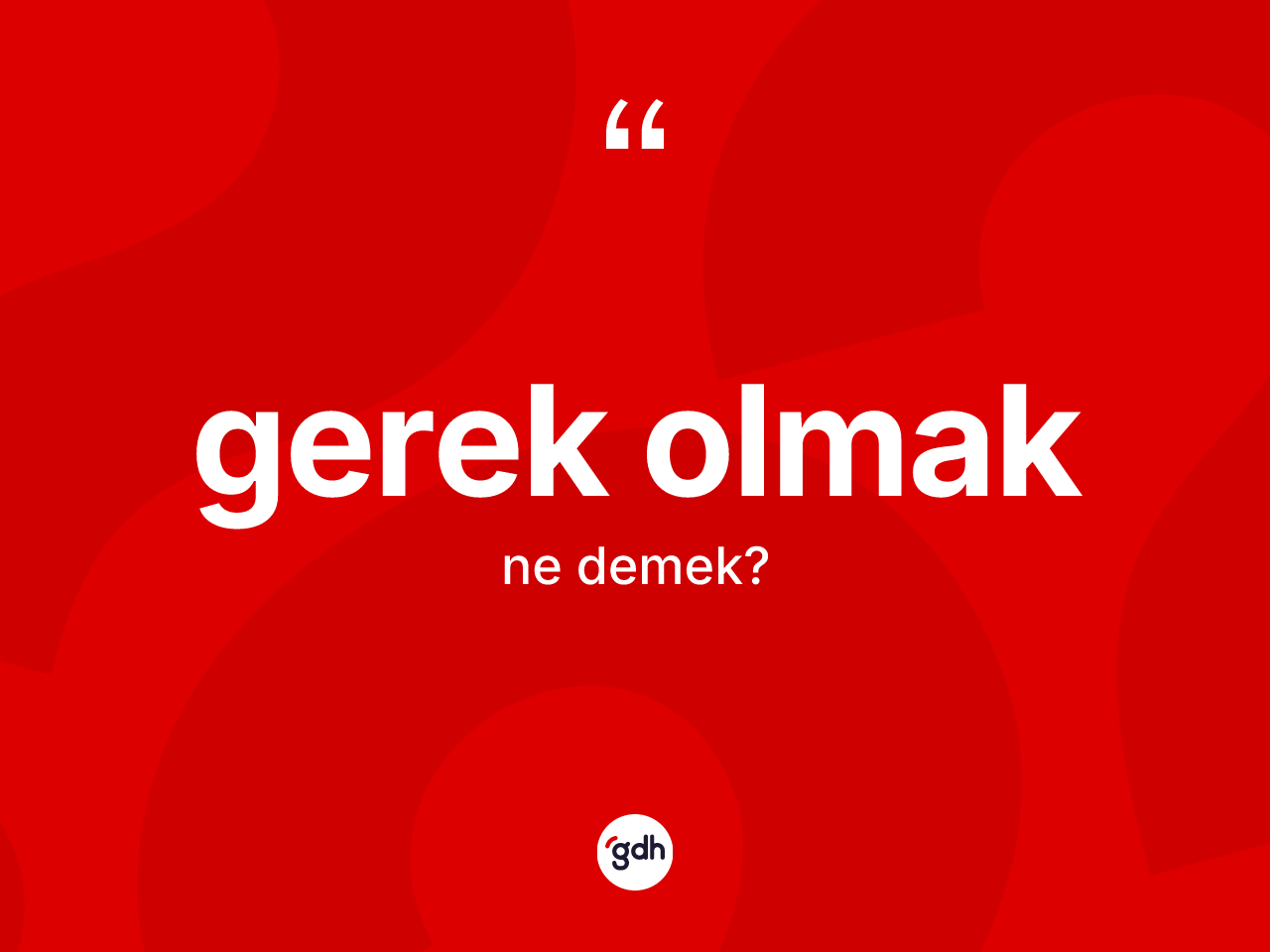 Gerek olmak ifadesinin tanımı nedir? Gerek olmak sözü hangi durumlarda kullanılır?