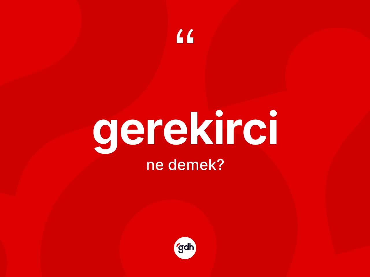 Gerekirci nedir? Gerekircinin TDK'ya göre anlamı nedir?