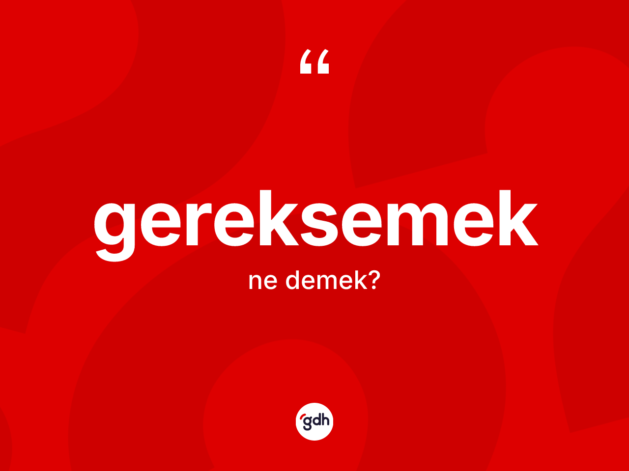 Gereksemek kelimesi ne demek? Gereksemeğin halk arasındaki kullanımı nasıldır?