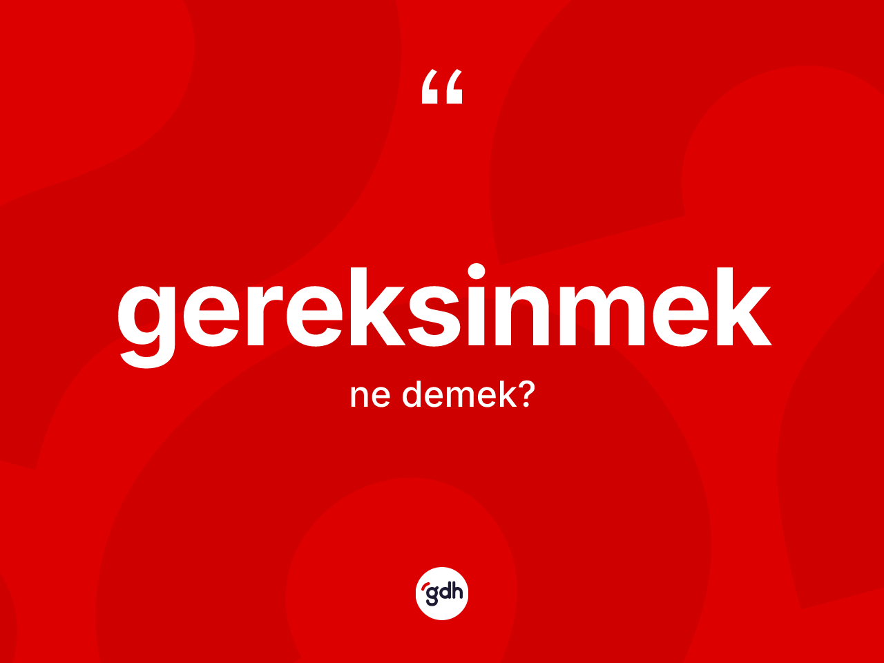 Gereksinmek ne demek? Gereksinmeğin halk arasındaki kullanımı nasıldır?