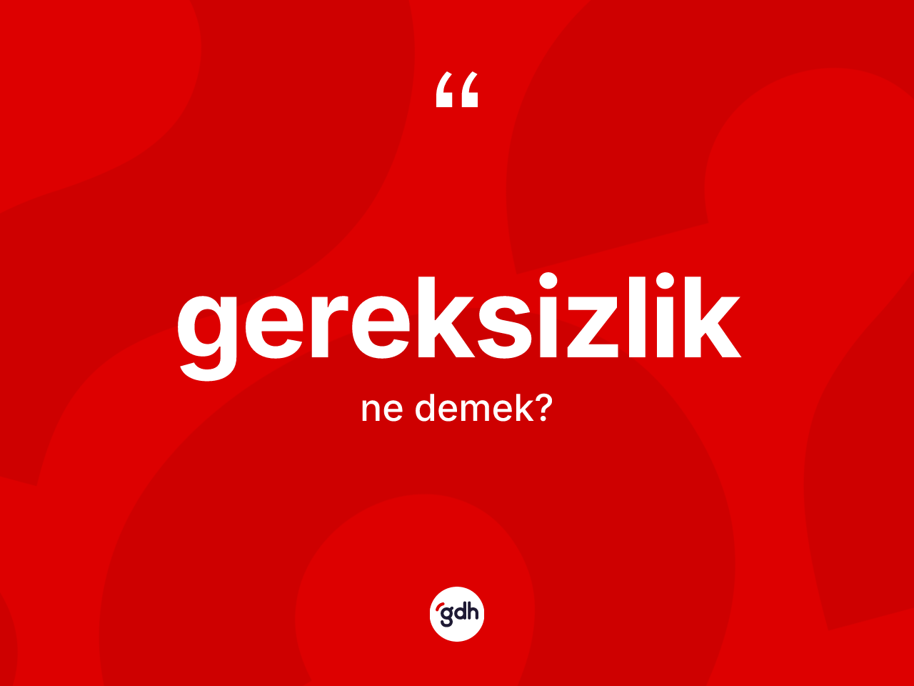 Gereksizlik kelimesi ne demek? Gereksizlik kelimesinin özellikleri nelerdir?