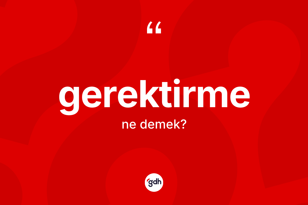 Gerektirme kelimesi nedir?