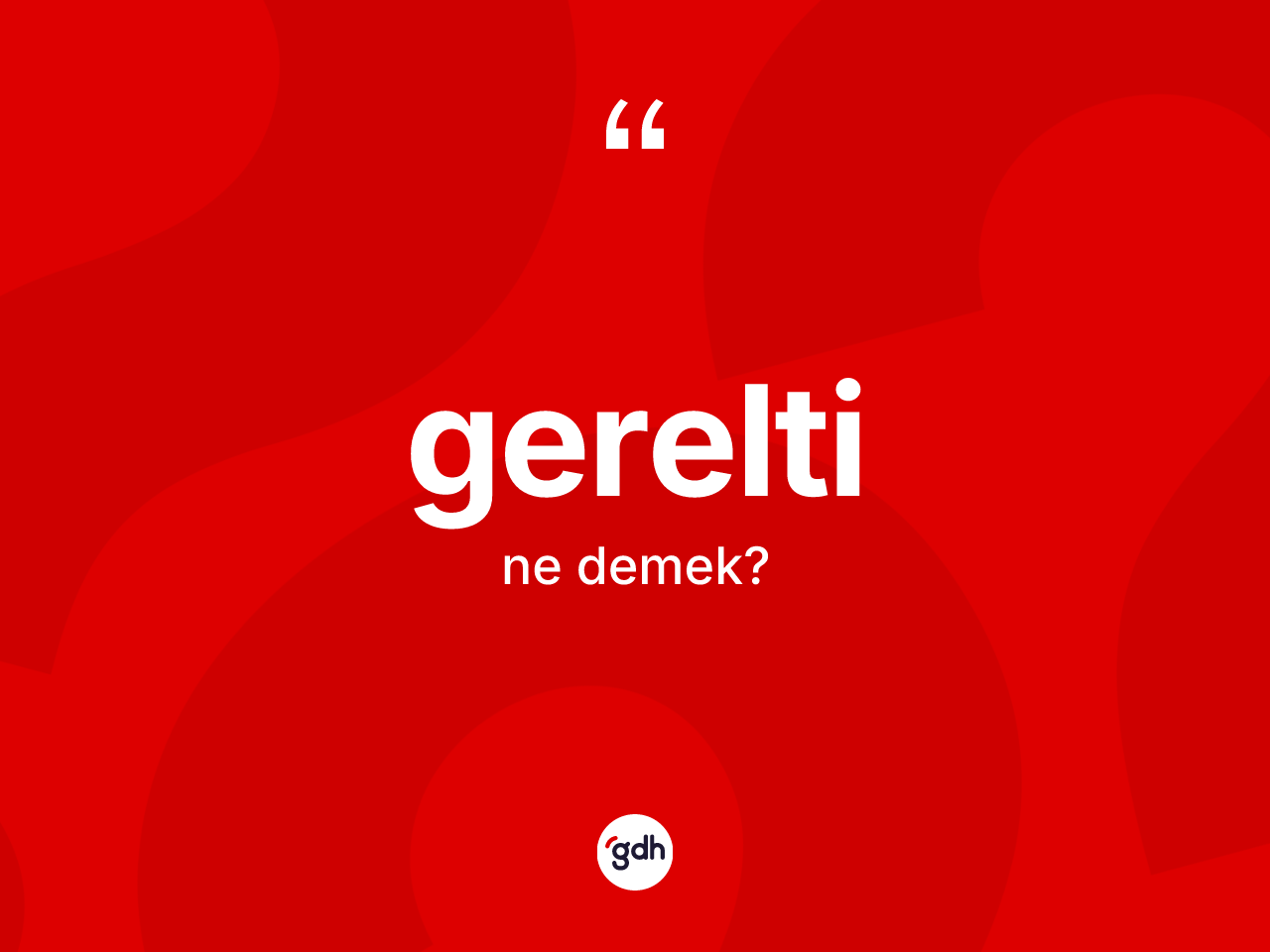 Gerelti kelimesinin anlamı nedir? Gereltinin TDK'ya göre anlamı nedir?