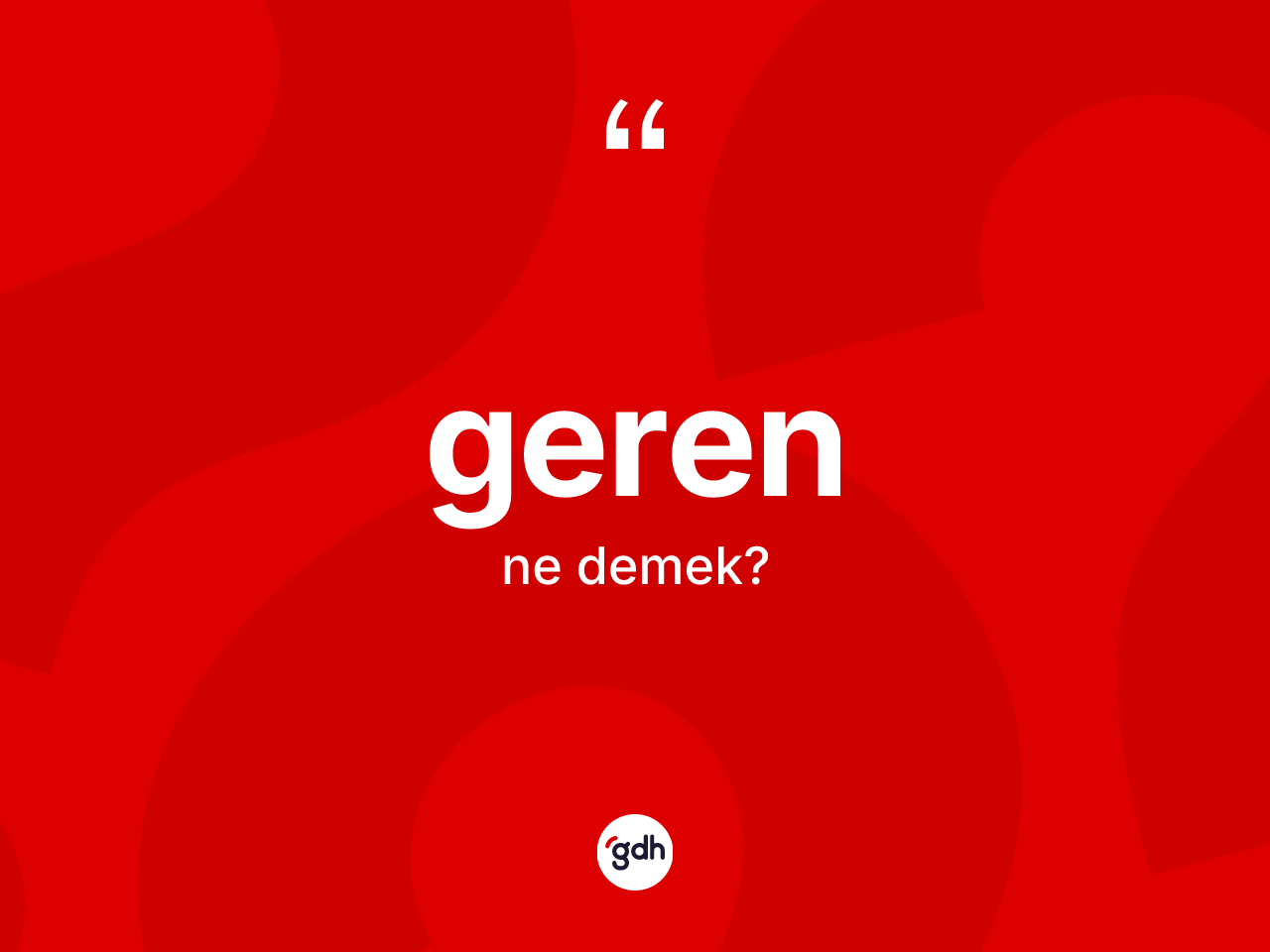 Geren kelimesinin anlamı nedir? Gerenin TDK'ya göre anlamı nedir?