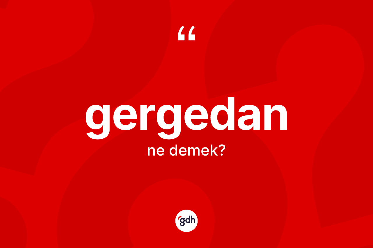 Gergedan kelimesinin tanımı nedir?