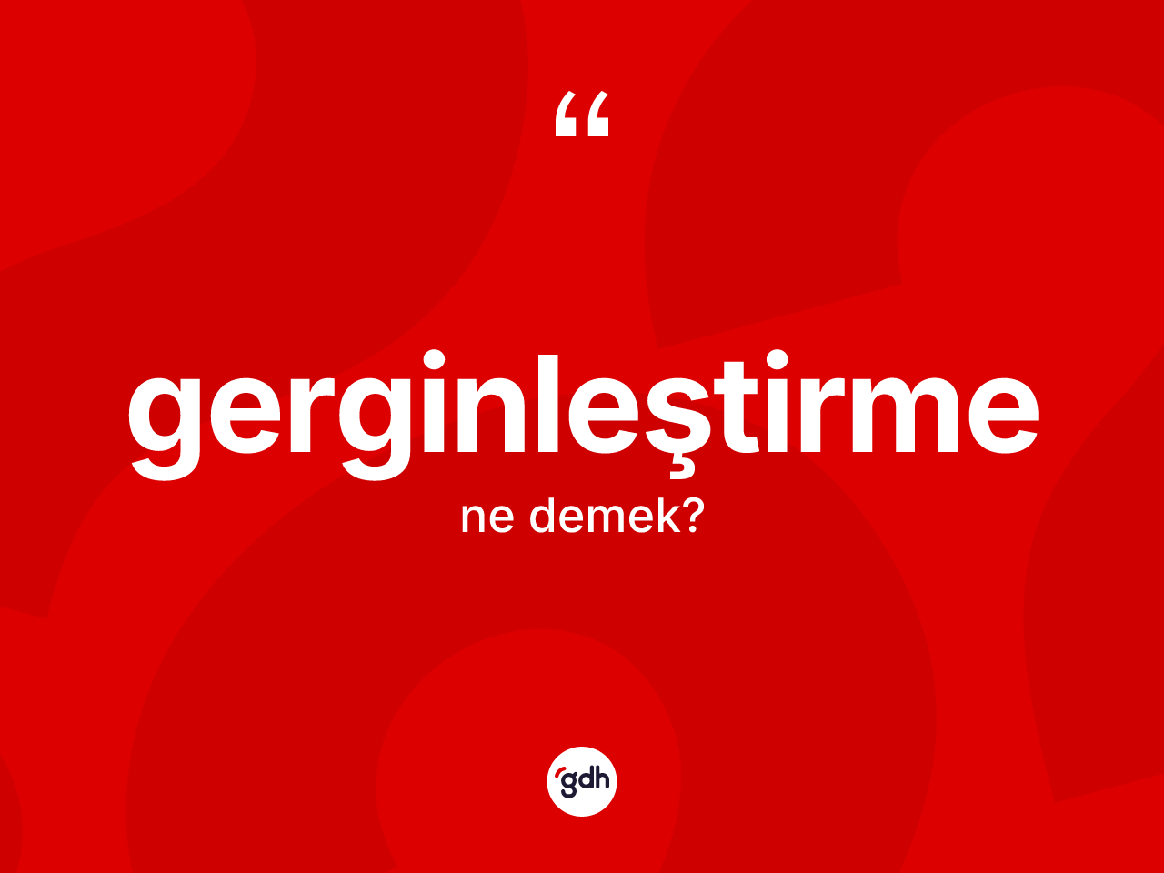 Gerginleştirme kelimesinin anlamı nedir? Gerginleştirmenin TDK'ya göre anlamı nedir?