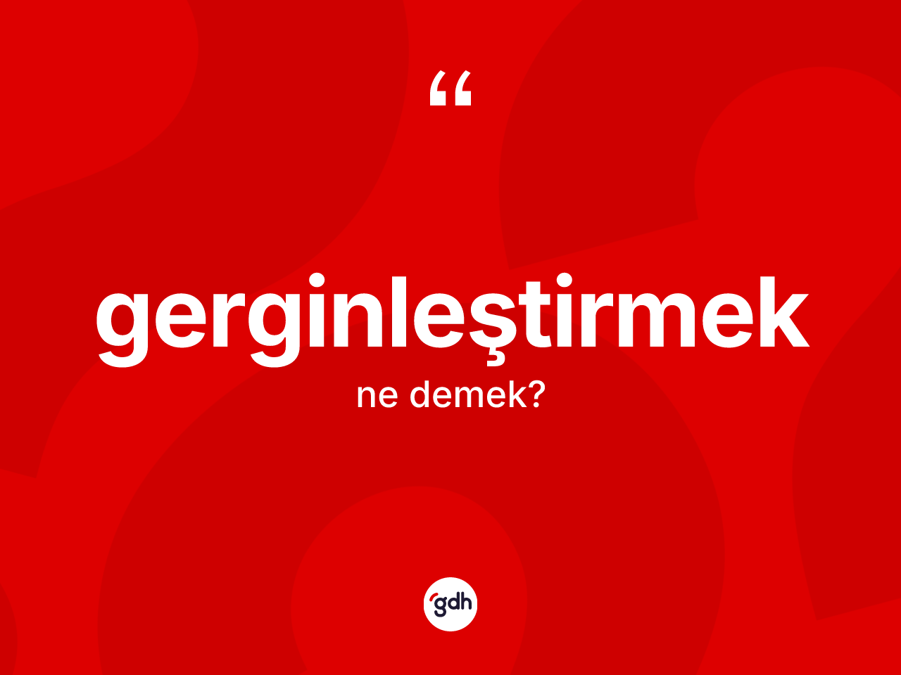 Gerginleştirmek kelimesi nedir? Gerginleştirmeğin halk arasındaki kullanımı nasıldır?