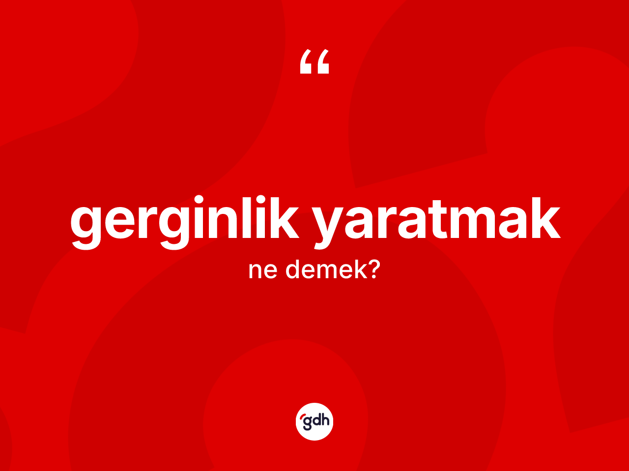 Gerginlik yaratmak sözü ne demektir? Gerginlik yaratmak ifadesi hangi durumlarda kullanılır?