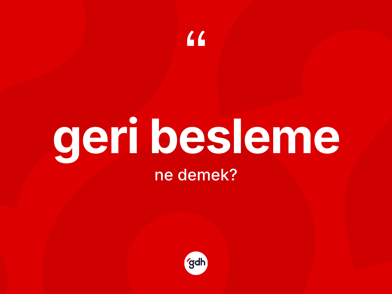 Geri besleme kelimesinin sözlükteki tanımı nedir? Geri beslemenin TDK'ya göre anlamı nedir?