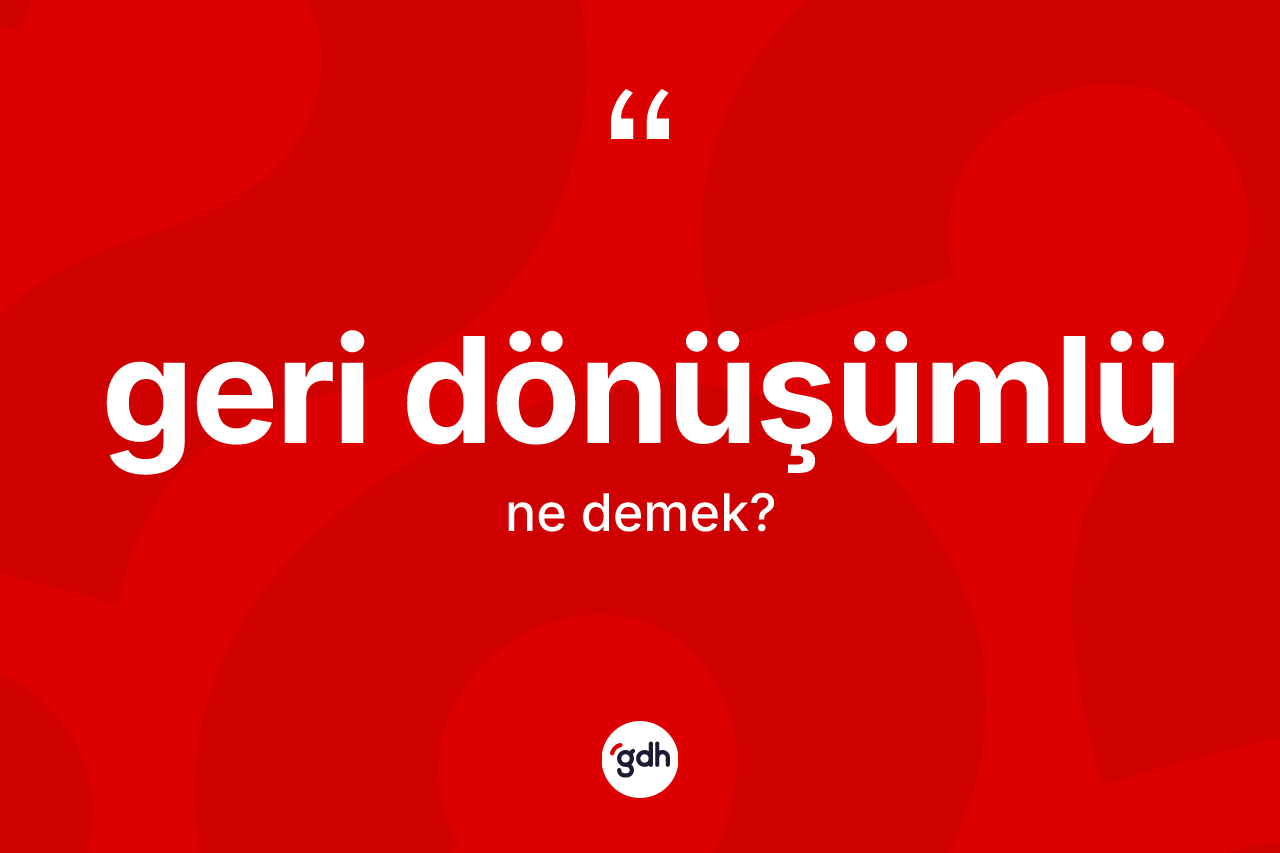 Geri dönüşümlü nedir?