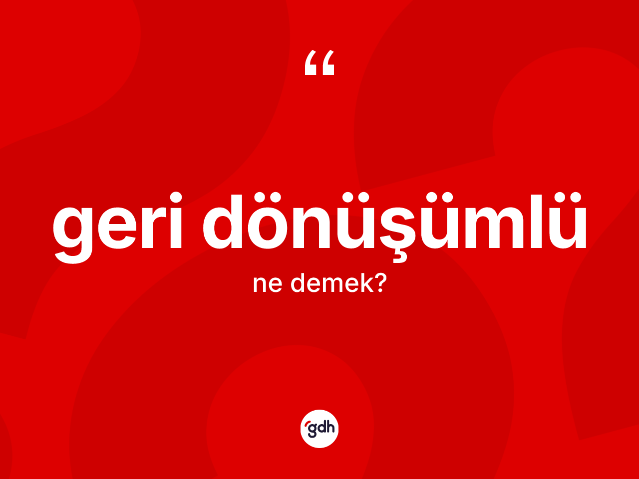 Geri dönüşümlü nedir? Geri dönüşümlünün sözlükteki anlamı nedir?