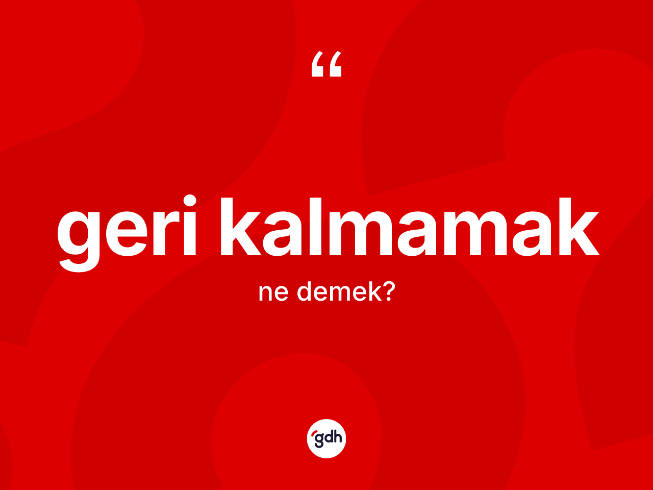 Geri kalmamak ne demek? Geri kalmamak ifadesinin kaç farklı anlamı var?