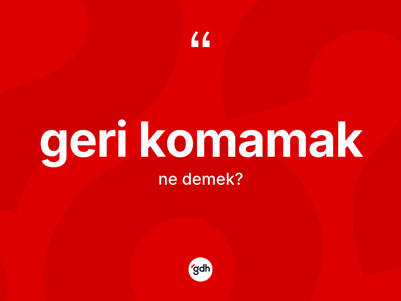 Geri komamak ifadesinin tanımı nedir? Geri komamak ifadesinin özellikleri nelerdir?