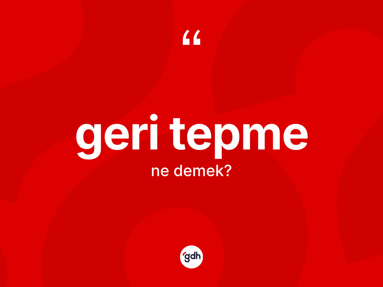 Geri tepme kelimesinin sözlükteki tanımı nedir? Geri tepmenin TDK'ya göre anlamı nedir?