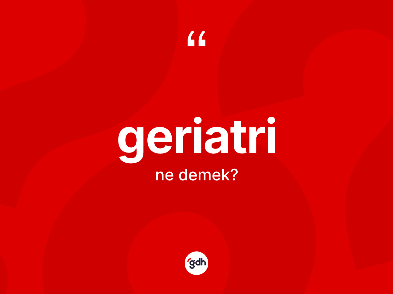 Geriatri kelimesinin tanımı nedir? Geriatrinin TDK'ya göre anlamı nedir?
